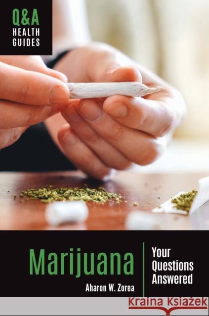 Marijuana: Your Questions Answered Aharon W. Zorea 9781440877155 Greenwood