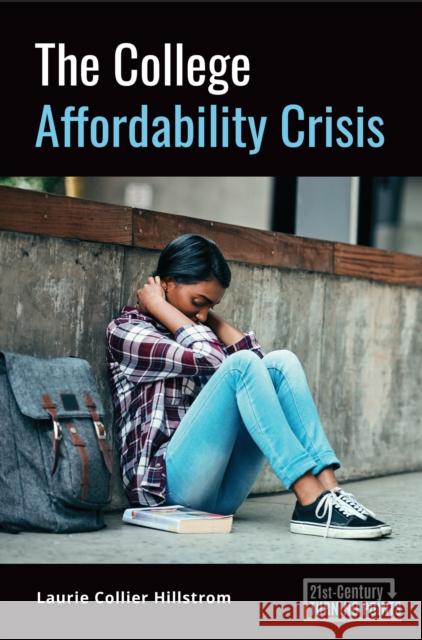 The College Affordability Crisis Laurie Collier Hillstrom   9781440877230