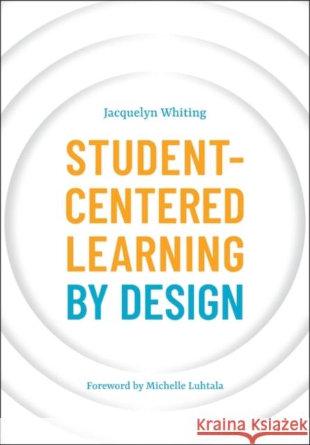 Student-Centered Learning by Design Jacquelyn Whiting Michelle Luhtala 9781440877537 Libraries Unlimited