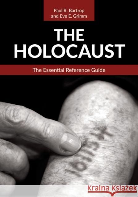 The Holocaust: The Essential Reference Guide Paul R. Bartrop Eve E. Grimm 9781440877780 ABC-CLIO