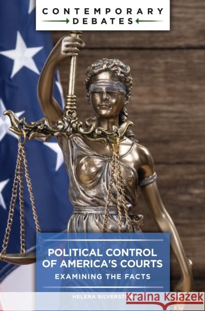 Political Control of America's Courts: Examining the Facts Helena Silverstein 9781440878053 ABC-CLIO