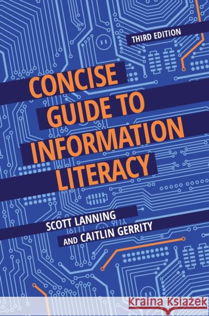 Concise Guide to Information Literacy Scott Lanning Caitlin Gerrity 9781440878190 Libraries Unlimited