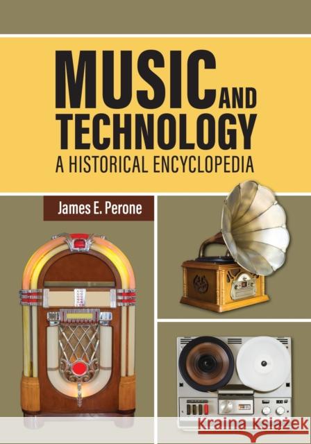 Music and Technology: A Historical Encyclopedia James E. Perone 9781440878299 Greenwood