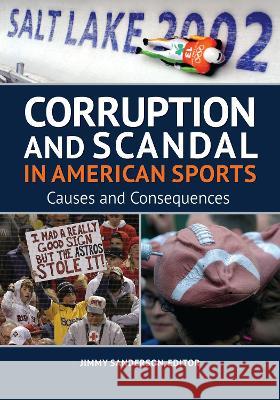 Corruption and Scandal in American Sports: Causes and Consequences Jimmy Sanderson 9781440878374 ABC-CLIO