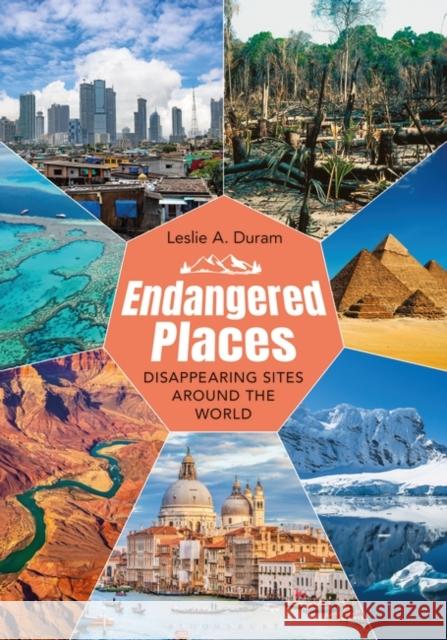 Endangered Places: Disappearing Sites Around the World Leslie A. Duram 9781440878626