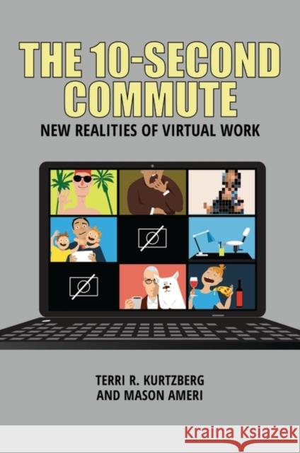 The 10-Second Commute: New Realities of Virtual Work Terri R. Kurtzberg Mason Ameri 9781440878800