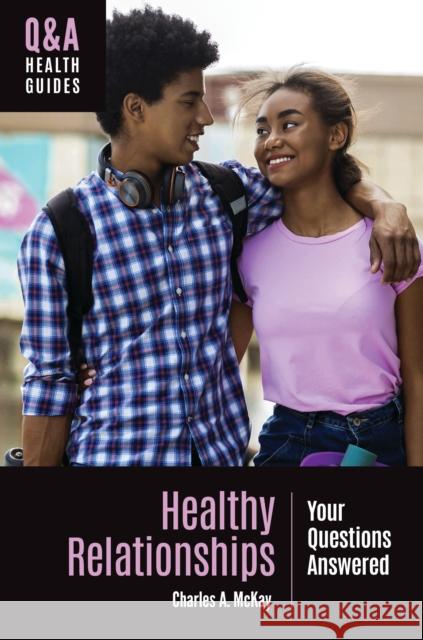 Healthy Relationships: Your Questions Answered Charles A. McKay 9781440878916