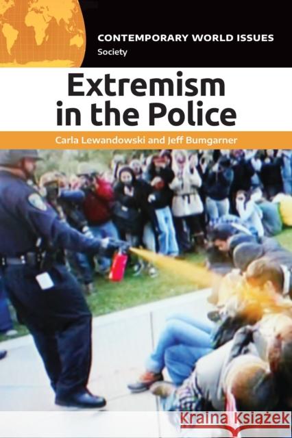 Extremism in the Police: A Reference Handbook Carla Lewandowski Jeff Bumgarner 9781440879319 ABC-CLIO