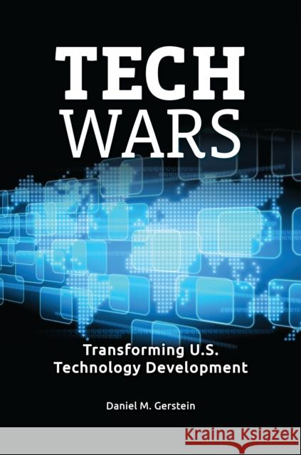 Tech Wars: Transforming U.S. Technology Development Daniel M. Gerstein 9781440879807 Praeger