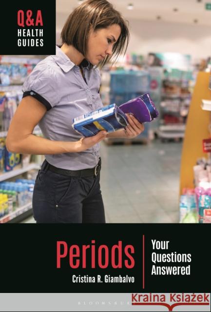 Periods: Your Questions Answered Cristina R. Giambalvo 9781440879869 Bloomsbury Academic