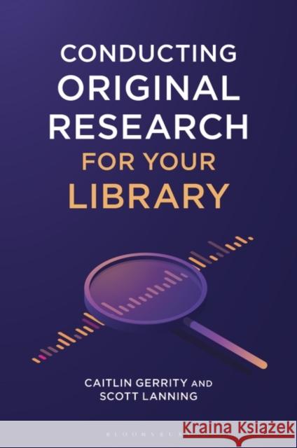 Conducting Original Research for Your Library Scott Lanning 9781440880216