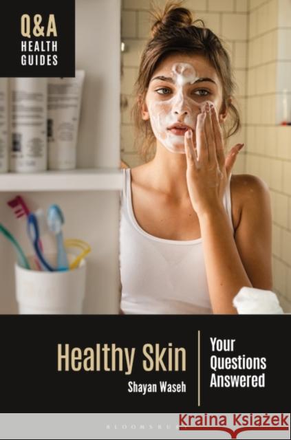 Healthy Skin: Your Questions Answered Shayan Waseh 9781440880391 Bloomsbury Academic