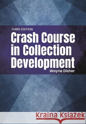 Crash Course in Collection Development Wayne Disher 9781440880438 Libraries Unlimited