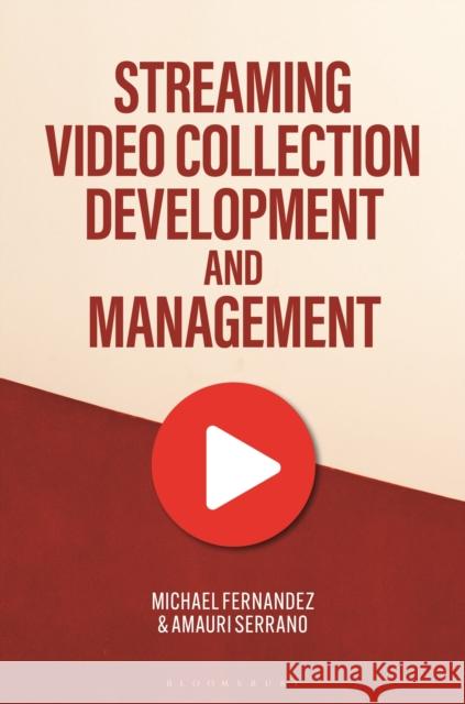 Streaming Video Collection Development and Management Michael Fernandez Amauri Serrano 9781440880858