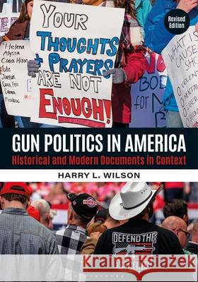 Gun Politics in America: Historical and Modern Documents in Context [2 Volumes] Harry L. Wilson 9781440881268 Bloomsbury Academic