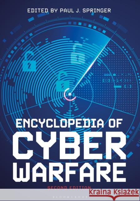 Encyclopedia of Cyber Warfare Paul J. Springer 9781440881602 Bloomsbury Academic