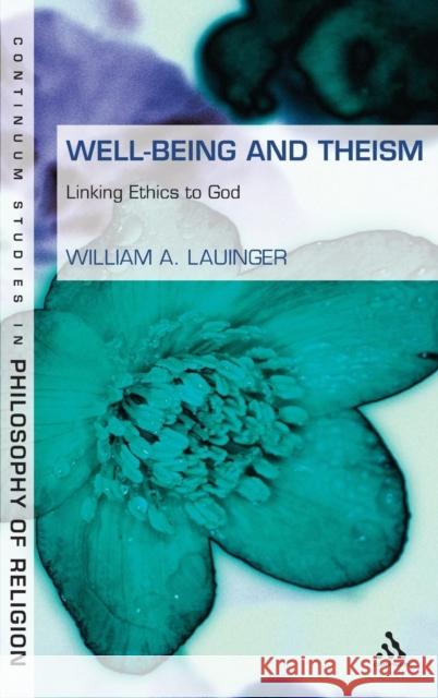 Well-Being and Theism: Linking Ethics to God Lauinger, William A. 9781441100306 0