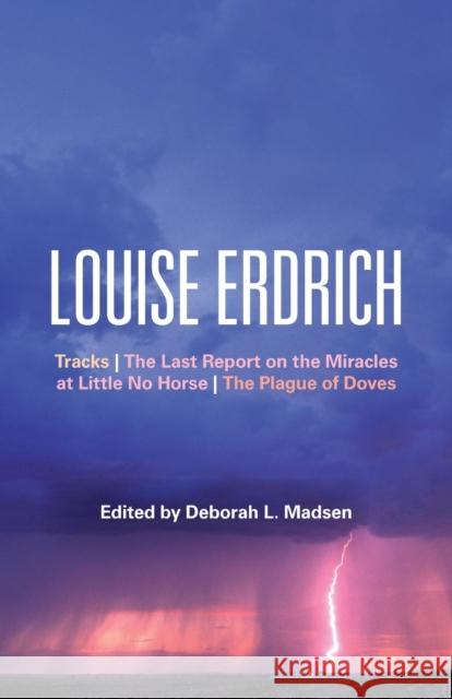 Louise Erdrich: Tracks, the Last Report on the Miracles at Little No Horse, the Plague of Doves Madsen, Deborah L. 9781441100979 0