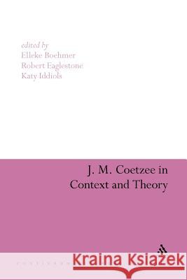 J. M. Coetzee in Context and Theory Boehmer, Elleke 9781441101112