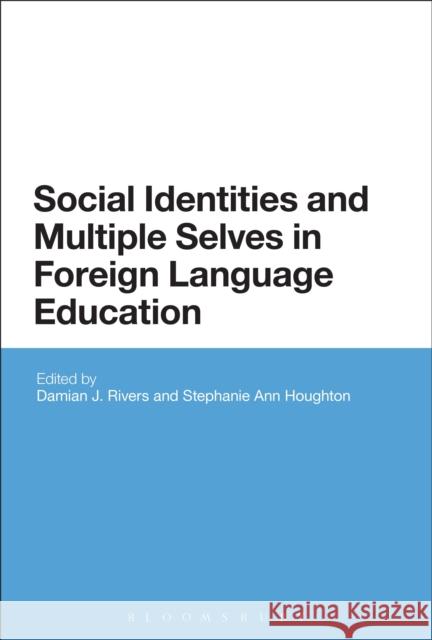 Social Identities and Multiple Selves in Foreign Language Education Damian J Rivers 9781441101150