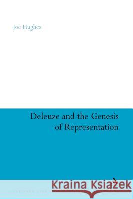 Deleuze and the Genesis of Representation Joe Hughes Joe Hughes 9781441101242 Continuum