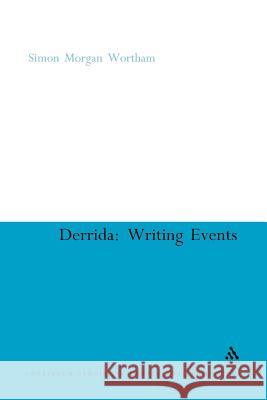 Derrida: Writing Events Morgan Wortham, Simon 9781441102010
