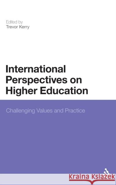 International Perspectives on Higher Education: Challenging Values and Practice Kerry, Trevor 9781441102034 0