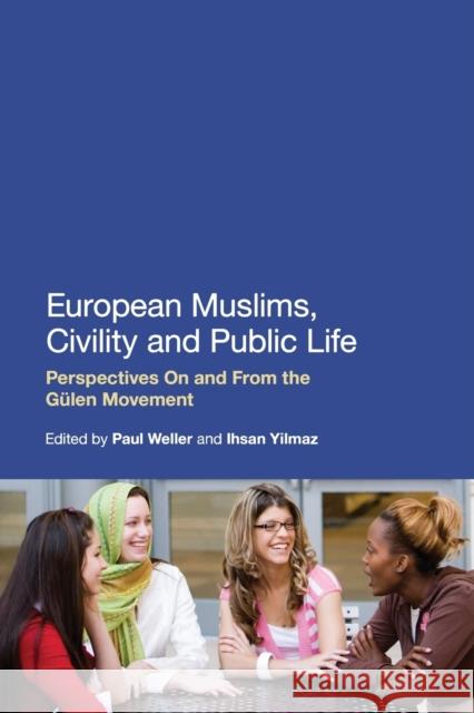 European Muslims, Civility and Public Life: Perspectives on and from the Gülen Movement Weller, Paul 9781441102072 0