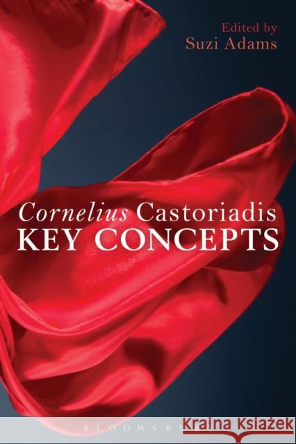 Cornelius Castoriadis: Key Concepts Adams, Suzi 9781441102904 Bloomsbury Academic