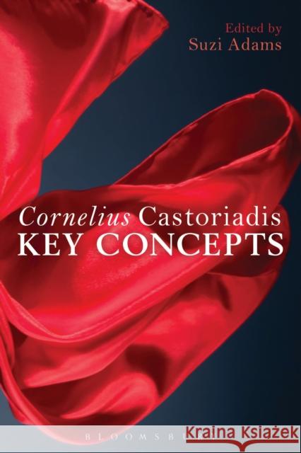 Cornelius Castoriadis: Key Concepts Adams, Suzi 9781441102904