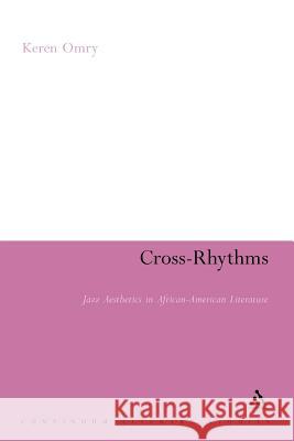 Cross-Rhythms: Jazz Aesthetics in African-American Literature Omry, Keren 9781441102959