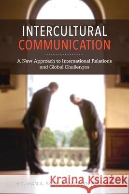 Intercultural Communication: A New Approach to International Relations and Global Challenges Madelyn Flammia, Houman A. Sadri 9781441103093