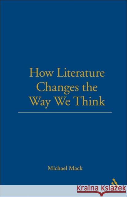 How Literature Changes the Way We Think Michael Mack 9781441103208