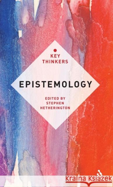 Epistemology: The Key Thinkers Hetherington, Stephen 9781441103451