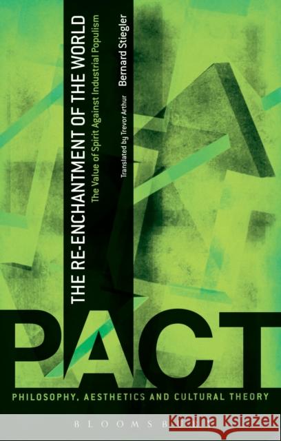 The Re-Enchantment of the World: The Value of Spirit Against Industrial Populism Stiegler, Bernard 9781441103468