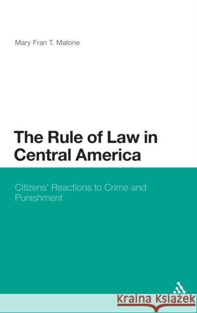 The Rule of Law in Central America: Citizens' Reactions to Crime and Punishment Malone, Mary Fran T. 9781441104113 0