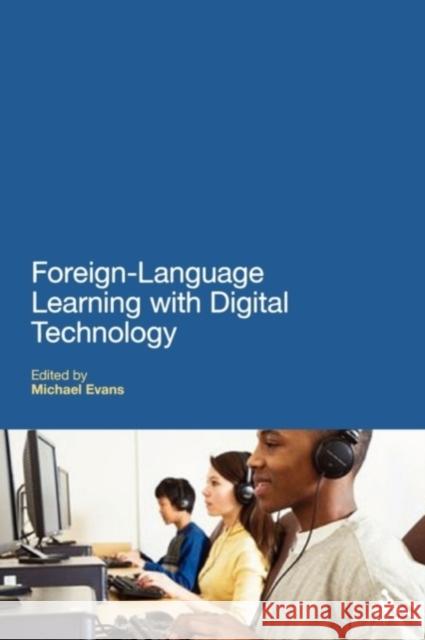 Foreign Language Learning with Digital Technology Michael Evans 9781441104410 Continuum