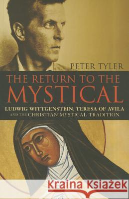 The Return to the Mystical : Mystical Writing from Dionysius to Ludwig Wittgenstein Peter Tyler 9781441104441 0