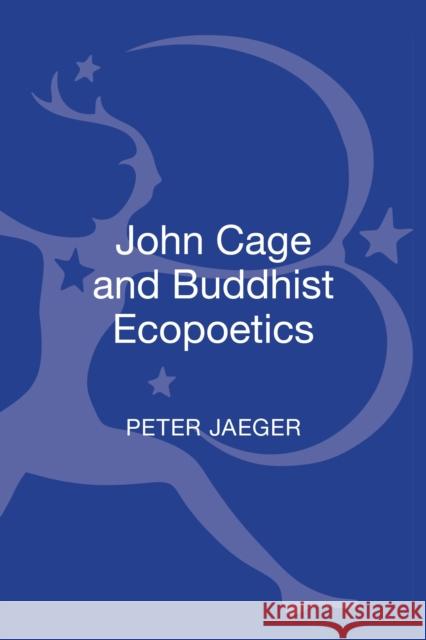 John Cage and Buddhist Ecopoetics: John Cage and the Performance of Nature Jaeger, Peter 9781441104663 0