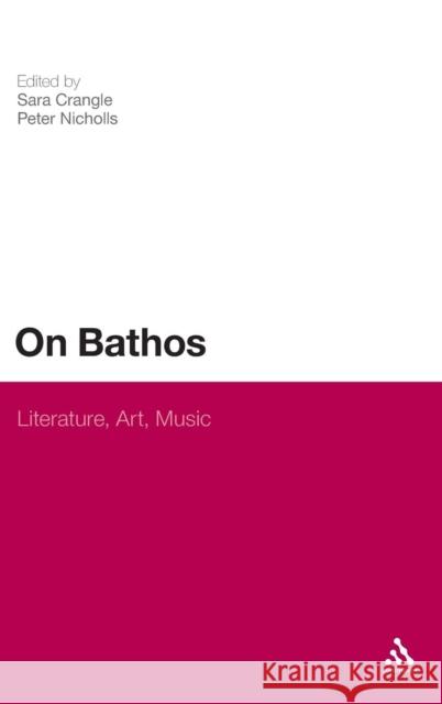 On Bathos: Literature, Art, Music Crangle, Sara 9781441105073 Continuum