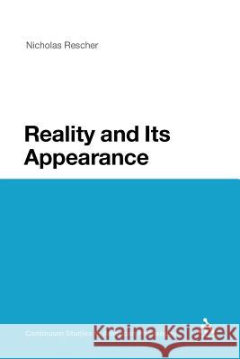 Reality and Its Appearance Nicholas Rescher Nicholas Rescher 9781441106681 Continuum