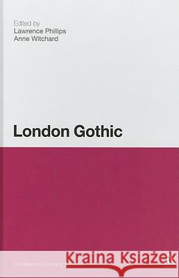 London Gothic: Place, Space and the Gothic Imagination Phillips, Lawrence 9781441106827