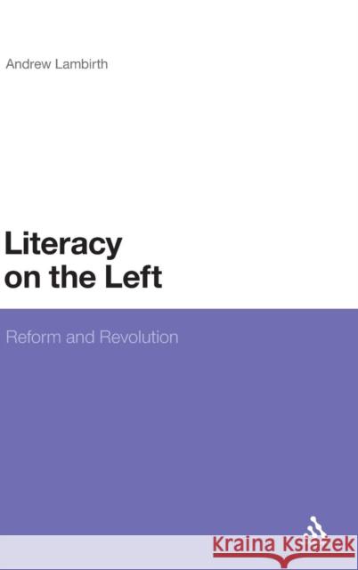 Literacy on the Left: Reform and Revolution Lambirth, Andrew 9781441106988 0