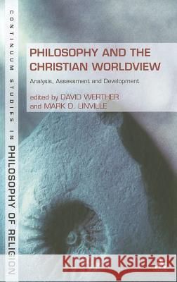 Philosophy and the Christian Worldview: Analysis, Assessment and Development Werther, David 9781441108692