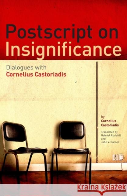 PostScript on Insignificance: Dialogues with Cornelius Castoriadis Castoriadis, Cornelius 9781441108708