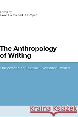 The Anthropology of Writing: Understanding Textually Mediated Worlds Barton, David 9781441108852