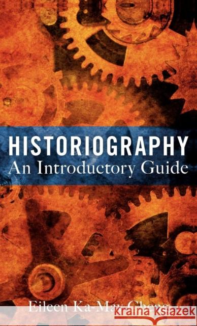 Historiography: An Introductory Guide Cheng, Eileen Ka-May 9781441109668