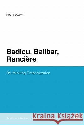 Badiou, Balibar, Ranciere: Re-Thinking Emancipation Hewlett, Nick 9781441109675