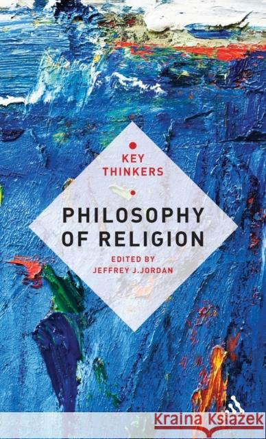 Philosophy of Religion: The Key Thinkers Jordan, Jeffrey J. 9781441109941 0