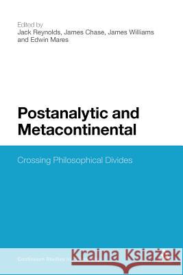 Postanalytic and Metacontinental: Crossing Philosophical Divides Reynolds, Jack 9781441109996 Continuum